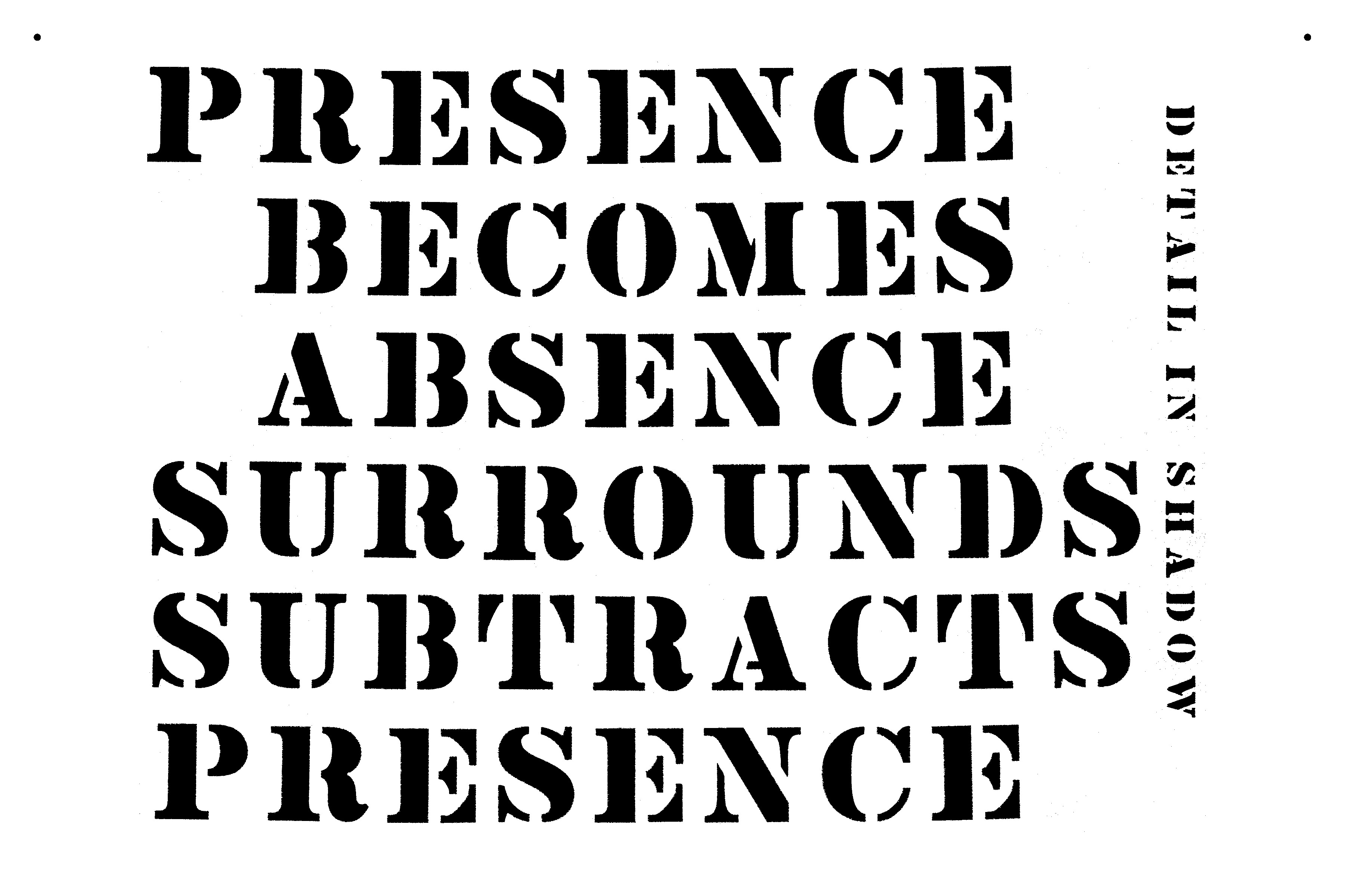 Presence Becomes Absence Surrounds Subtracts Presence