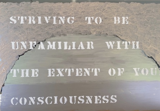 Striving to be Unfamiliar with the Extent of your Consciousness